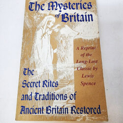 The Mysteries of Britain The Secret Rits and Traditions of Ancient Britain Restored - A Reprint of the long-lost classic by Lewis Spence (Paperback 1993)