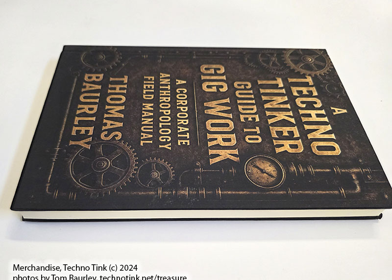 A Techno Tinker Guide to Gig Work: A Corporate Anthropology Field Manual by Thomas Baurley. Hardcover 2025. - Image 4